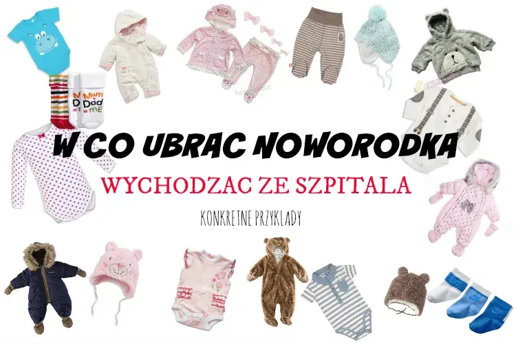 Jak ubrać noworodka ze szpitala? Sprawdzone porady na każdą pogodę