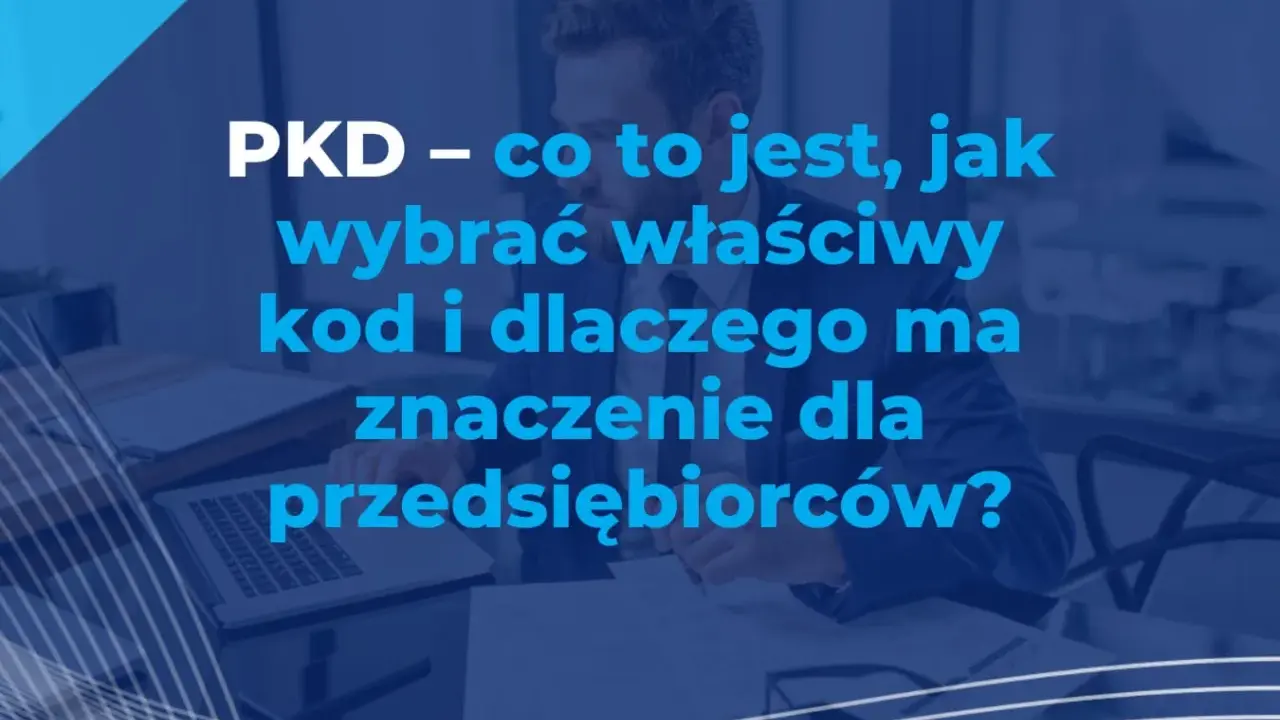 PKD – co to jest, jak wybrać właściwy kod i dlaczego ma znaczenie dla przedsiębiorców? Biznesmen analizuje dokumenty.
