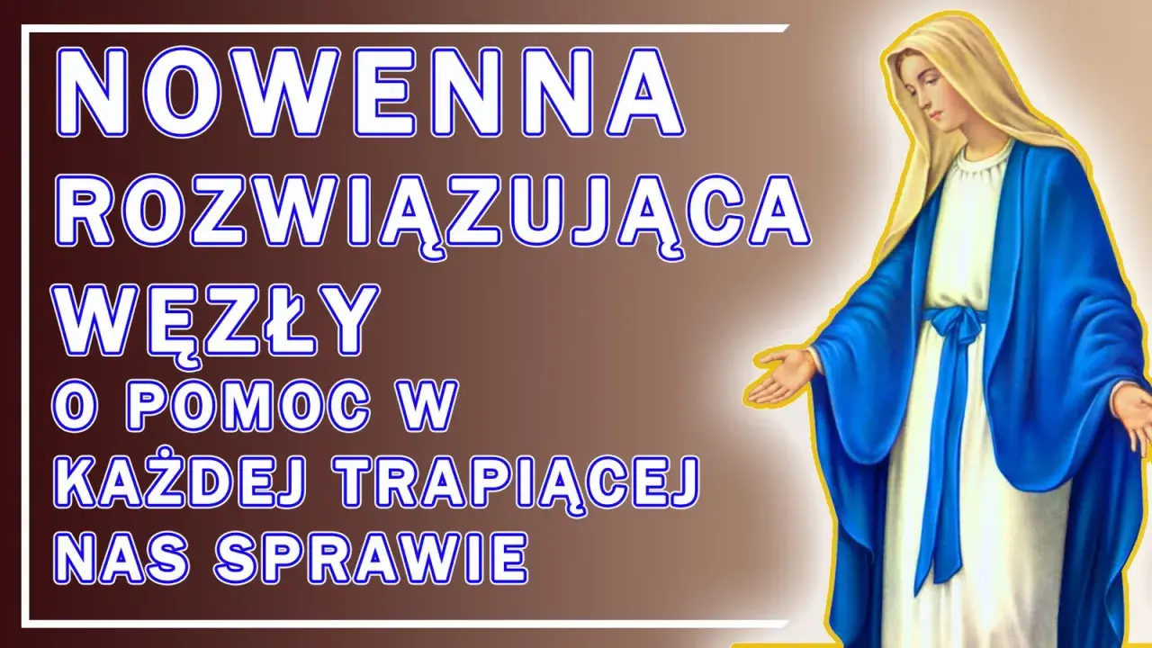 Nowenna Rozwiązująca Węzły o pomoc w każdej trapiącej nas sprawie. Matka Boża w błękitnym płaszczu wyciąga dłonie.