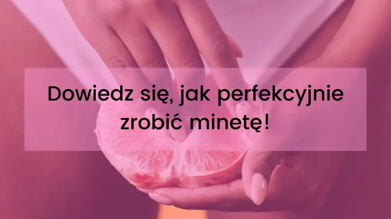 Dłonie trzymające przekrojonego grejpfruta. Napis: "Dowiedz się, jak perfekcyjnie zrobić minetę!".