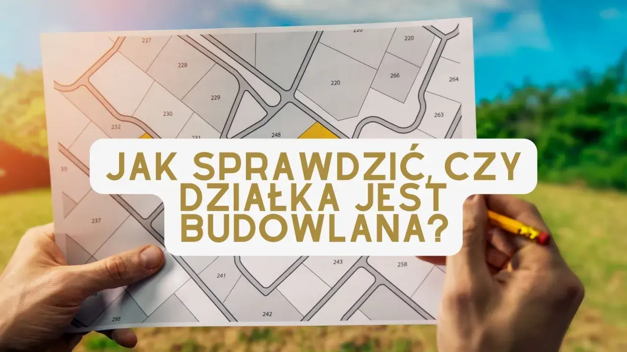 Ręce trzymają mapę z podziałem działek, z tekstem "Jak sprawdzić, czy działka jest budowlana?".