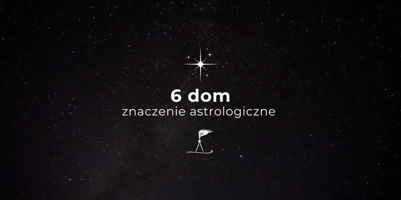 Gwiazdy na nocnym niebie. Tekst: "6 dom znaczenie astrologiczne". Symbol kompasu.