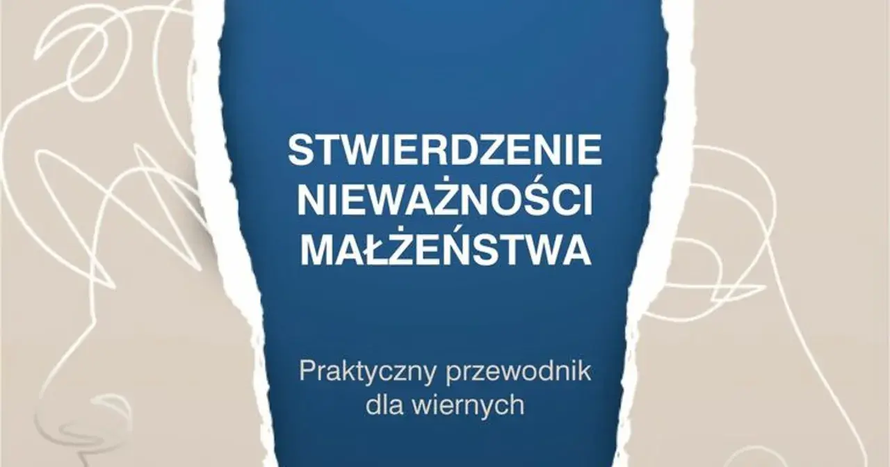 Stwierdzenie nieważności małżeństwa. Praktyczny przewodnik dla wiernych, który pomoże zrozumieć proces rozwodu kościelnego.