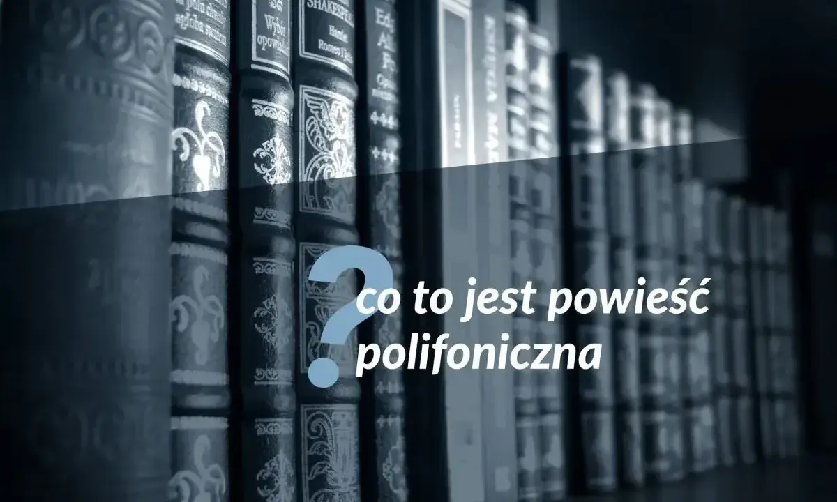 Rząd książek na półce, a pośrodku pytanie: co to jest powieść polifoniczna?