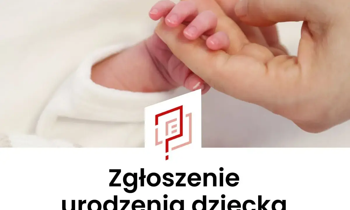 Delikatna dłoń dorosłego trzyma maleńką rączkę noworodka. Obok logo i napis "Zgłoszenie urodzenia dziecka".