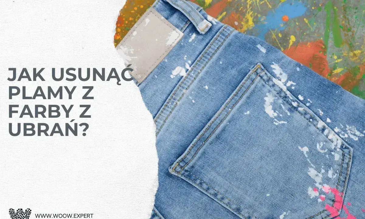 Jak usunąć plamy z farby z ubrań? Dżinsy poplamione farbą, pytanie o czyszczenie.