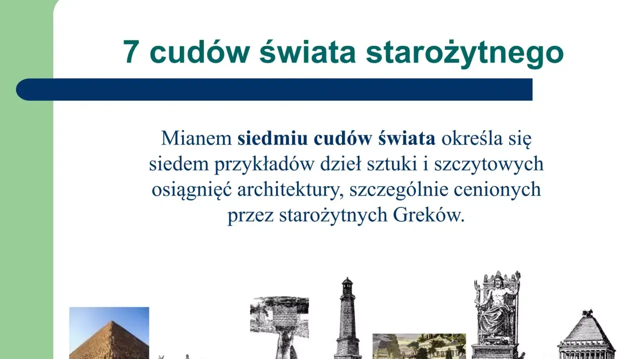 Siedem cudów świata starożytnego: piramida, świątynia, kolos, latarnia, wiszące ogrody, posąg Zeusa, mauzoleum.