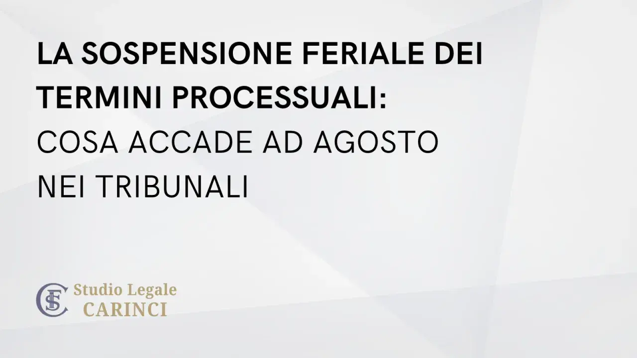 La sospensione feriale dei termini processuali: cosa accade ad agosto nei tribunali. Studio Legale Carinci.
