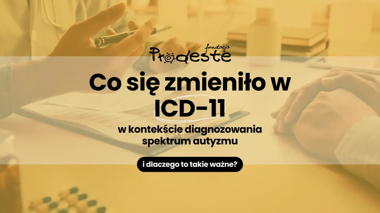 Zmiany w ICD-11 w kontekście diagnozowania spektrum autyzmu w Polsce. Fundacja Prodeste wyjaśnia, kiedy i dlaczego to ważne.