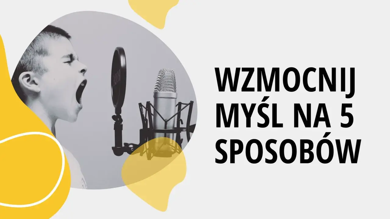 Chłopiec krzyczy do mikrofonu. Tekst: "Wzmocnij myśl na 5 sposobów".