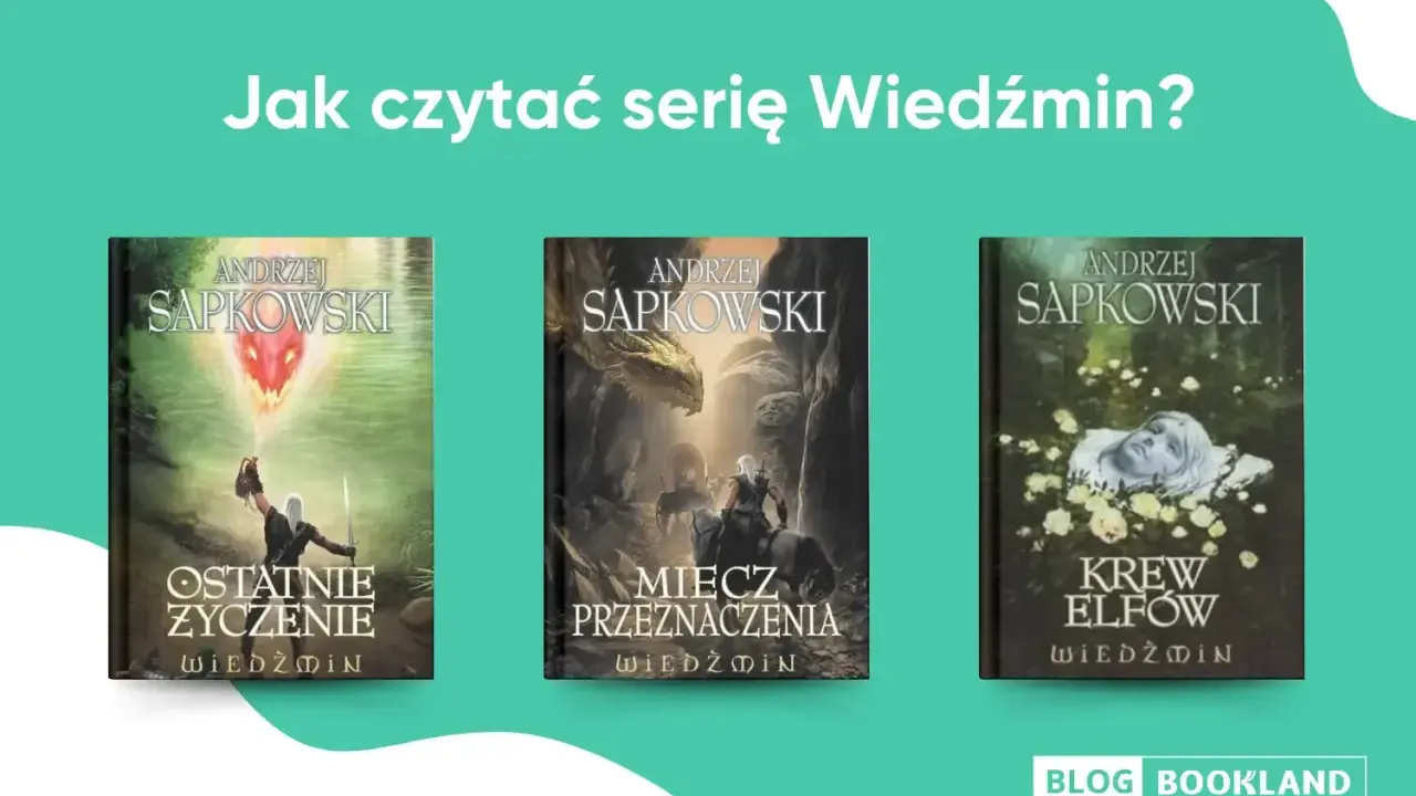 Okładki książek Andrzeja Sapkowskiego: "Ostatnie życzenie", "Miecz przeznaczenia", "Krew elfów". Poznaj właściwy wiedźmin kolejność czytania.