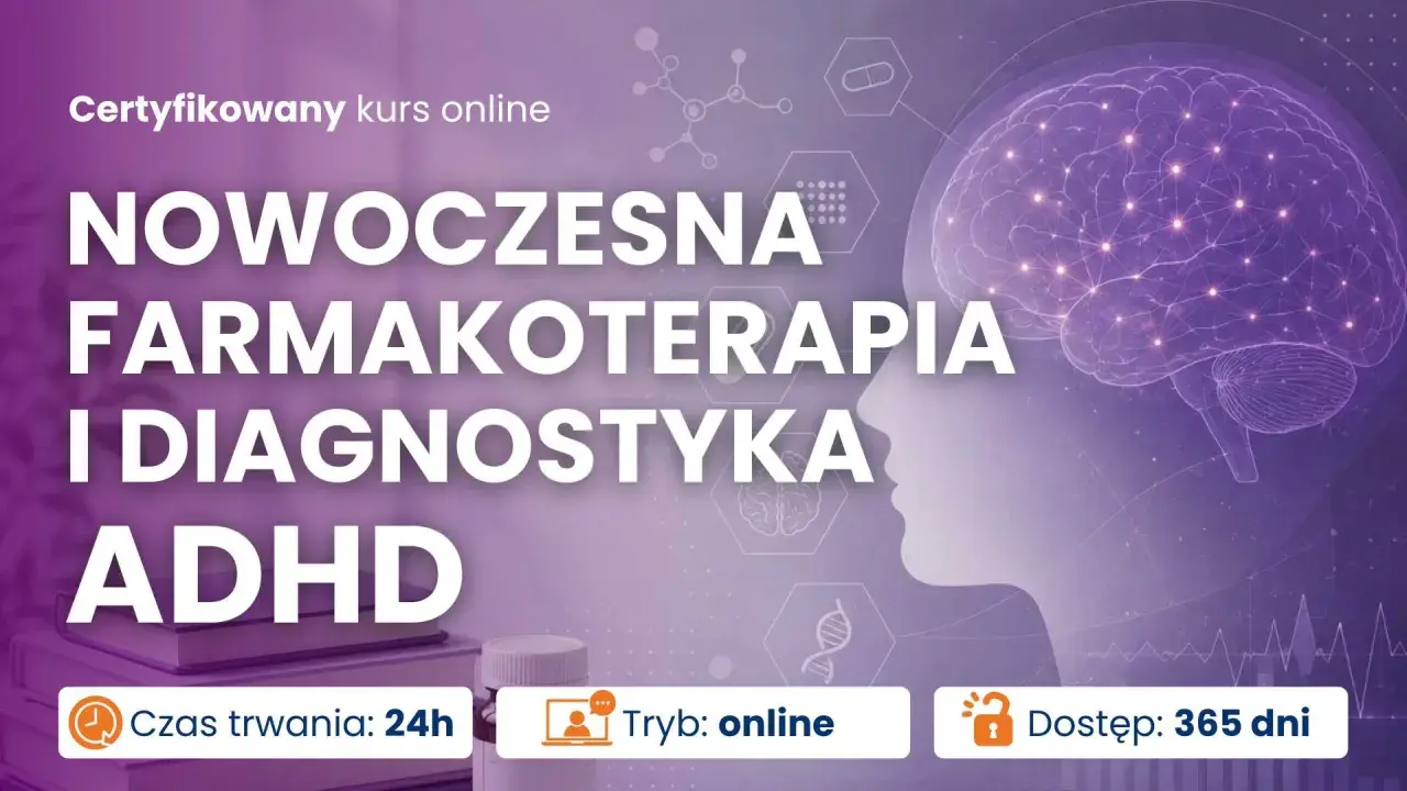 Kurs online o farmakoterapii i diagnostyce ADHD. Poznaj nowoczesne metody leczenia. Test ADHD online.