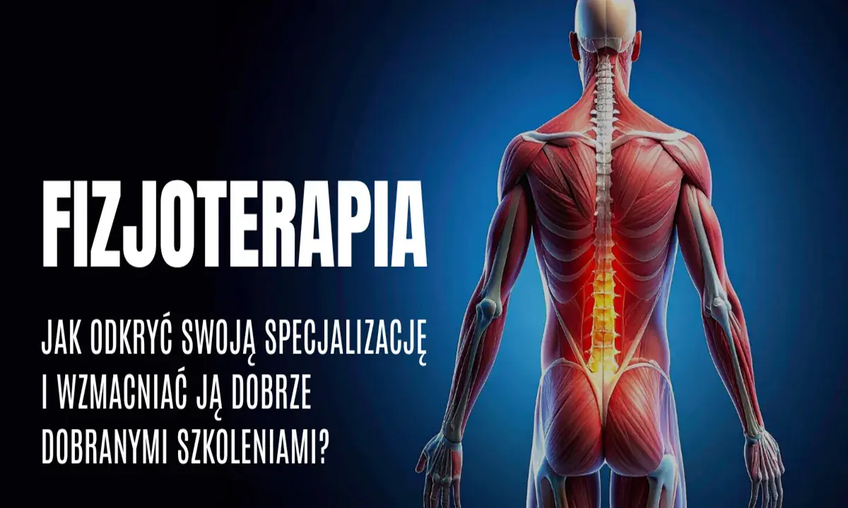 Anatomia człowieka z zaznaczonym kręgosłupem. Tekst: "FIZJOTERAPIA. Jak odkryć swoją specjalizację i wzmacniać ją dobrze dobranymi szkoleniami?".