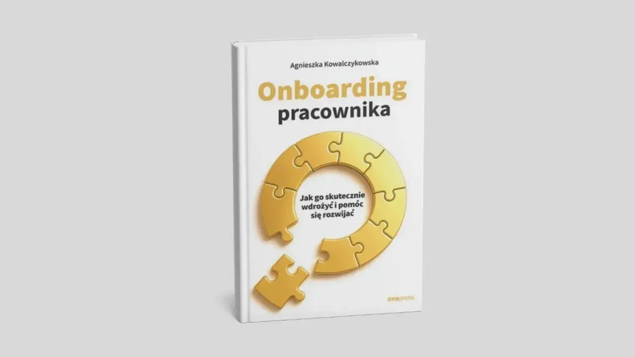 Książka "Onboarding pracownika" Agnieszki Kowalczykowskej. Dowiedz się, onboarding co to jest i jak skutecznie wdrożyć nowego członka zespołu, pomagając mu się rozwijać.
