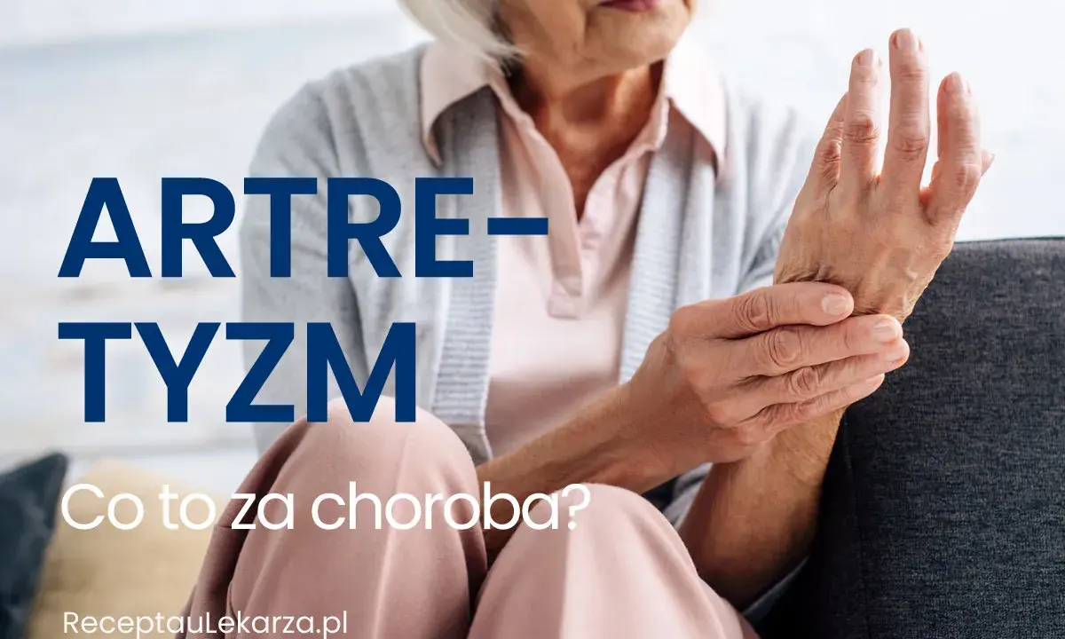Starsza kobieta trzyma się za nadgarstek, cierpiąc na artretyzm. Napis: "ARTRETYZM. Co to za choroba?".
