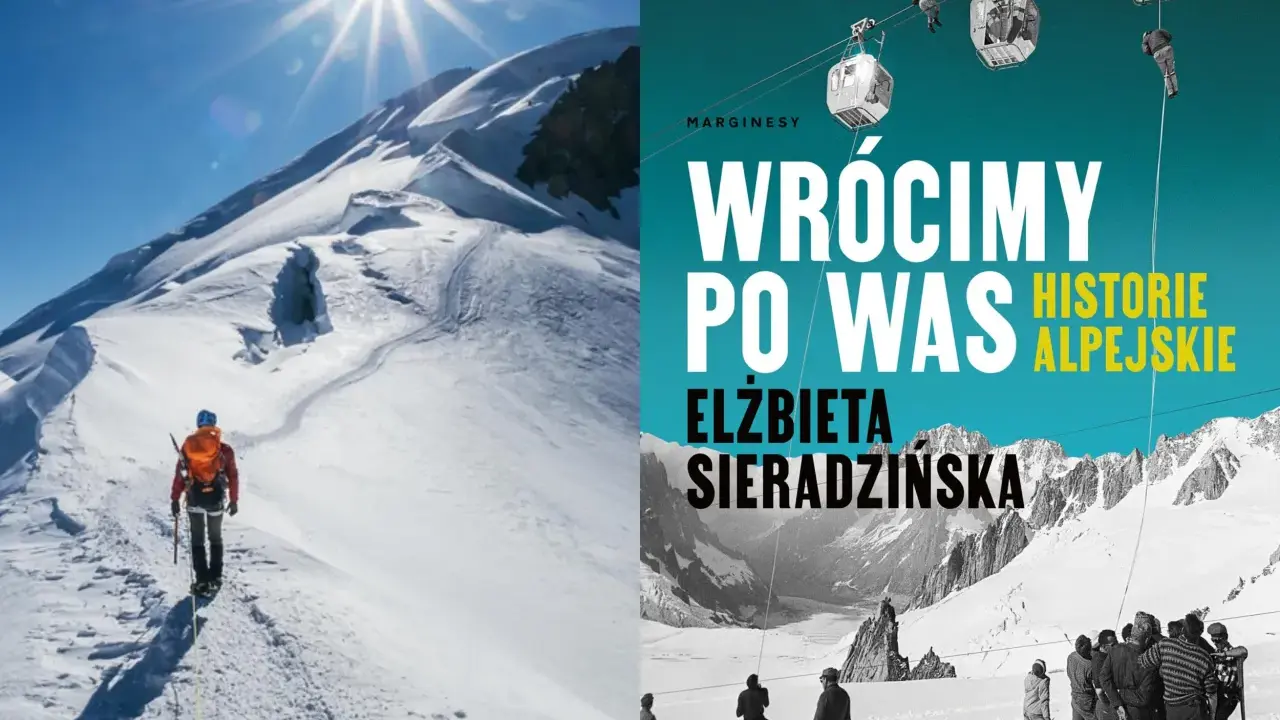 Alpinista wspina się na najwyższy szczyt Alp, a obok okładka książki "Wróciły po Was. Historie alpejskie".