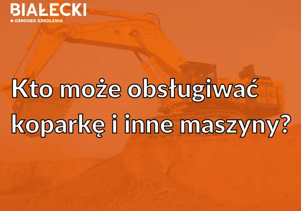 Koparka: Prawo jazdy czy uprawnienia? Rozwiewamy wątpliwości