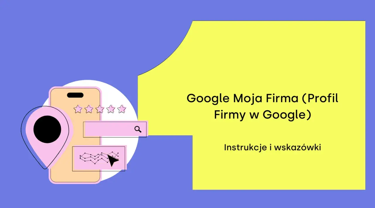 Jak sprawić, by moja strona była pierwsza w Google? Grafika przedstawia smartfon z gwiazdkami, mapę i wykres, symbolizujące optymalizację profilu firmy w Google.