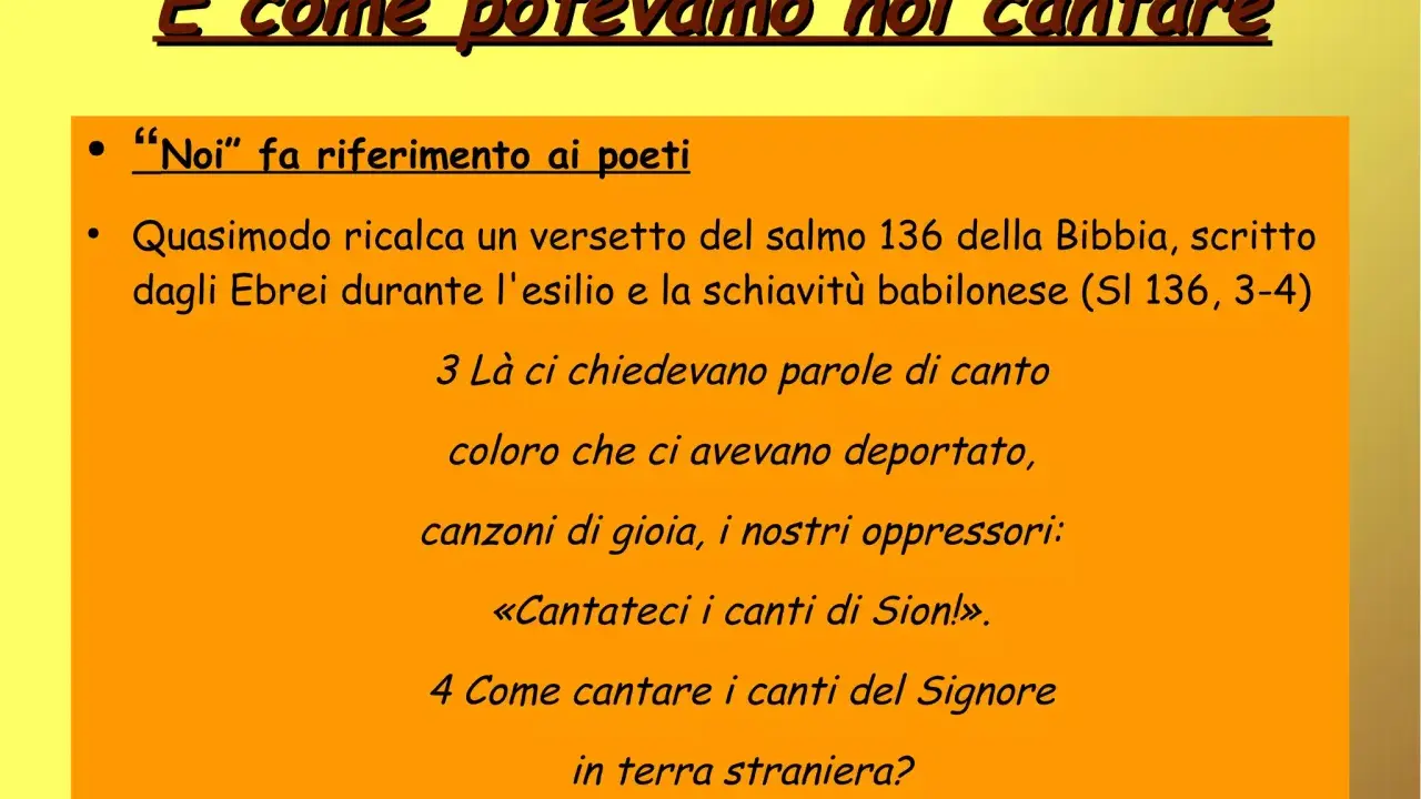 E come potevamo noi cantare, "Noi" fa riferimento ai poeti. Il salmo 136 descrive gli Ebrei in esilio, incapaci di cantare alle fronde dei salici.