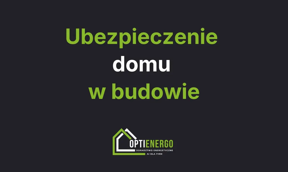 Ubezpieczenie domu w budowie. Zadbaj o bezpieczeństwo swojej inwestycji. Logo Optienergo.
