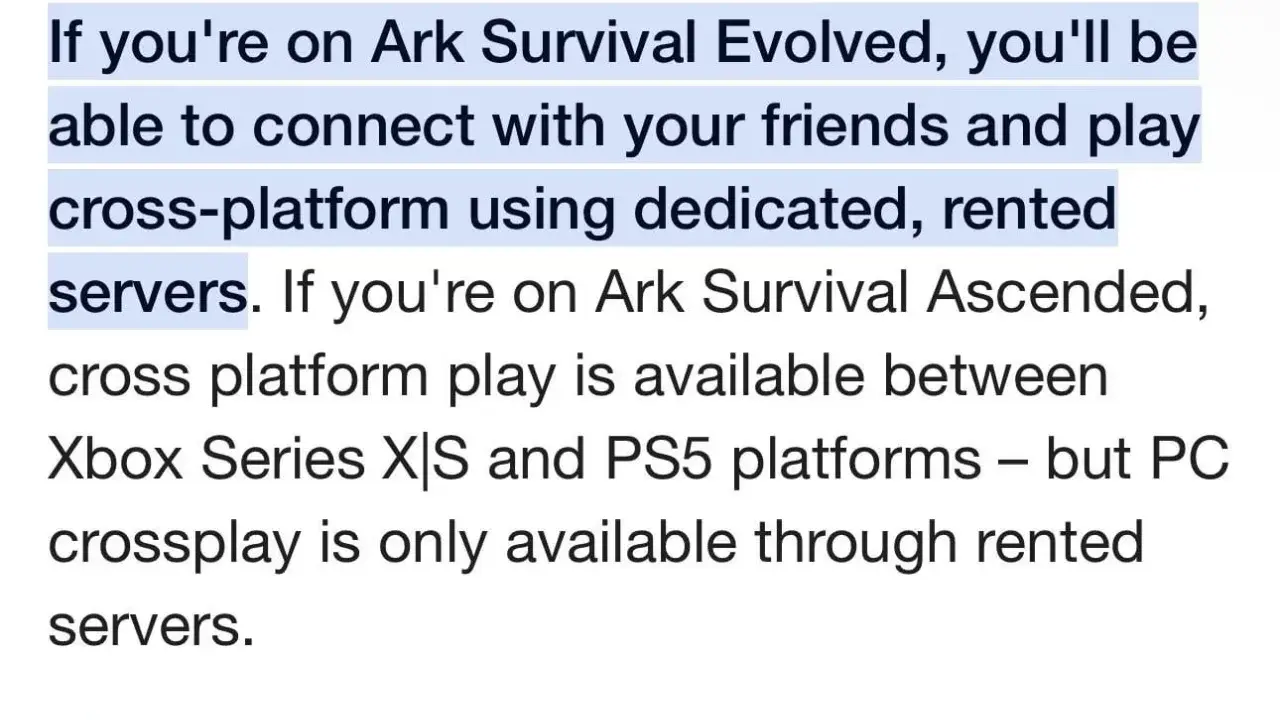 W Ark Survival Evolved można grać z przyjaciółmi na innych platformach. W Ark Survival Ascended crossplay działa między Xbox Series X|S i PS5, ale PC crossplay tylko na wynajętych serwerach.