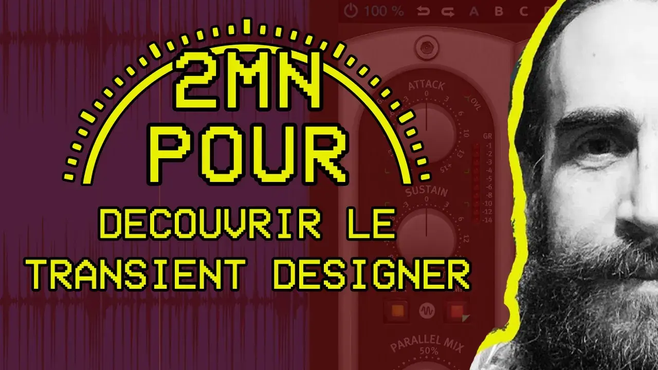 Un homme barbu regarde, à côté d'un plugin audio "Transient Designer". Le texte jaune indique "2MN POUR DECOUVRIR LE TRANSIENT DESIGNER".