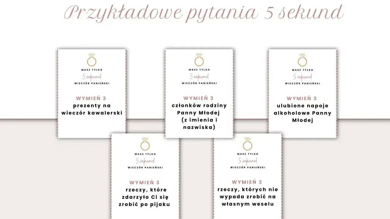 Przykładowe pytania 5 sekund na wieczór panieński: wymień 3 prezenty na wieczór kawalerski, członków rodziny Panny Młodej, ulubione napoje, rzeczy po pijaku i te, których nie wypada zrobić na weselu.