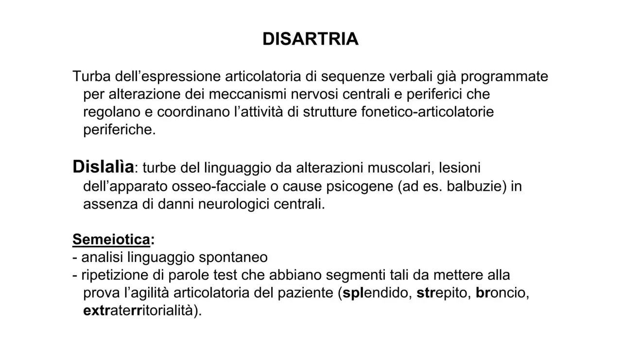 La disartria è un disturbo dell'espressione articolatoria. La semeiotica include l'analisi del linguaggio spontaneo e la ripetizione di parole.