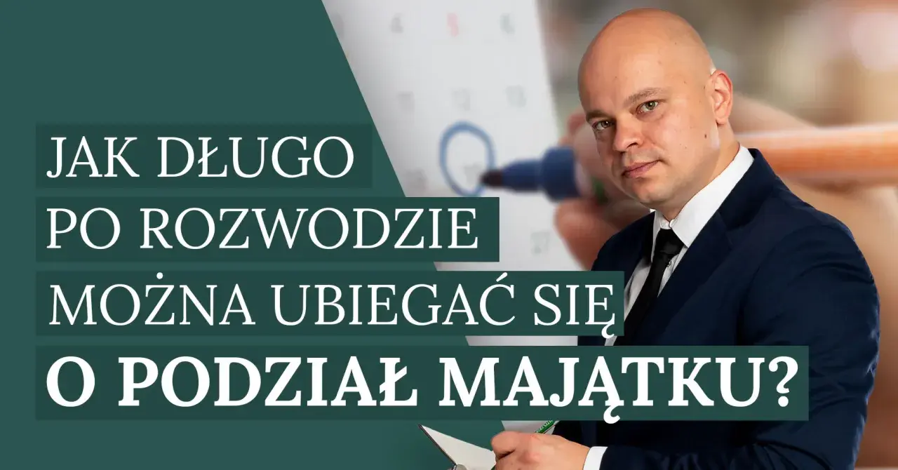 Mężczyzna w garniturze i kalendarz. Tekst: "Jak długo po rozwodzie można ubiegać się o podział majątku?". Sprawdź, czy nie minął termin przedawnienia.