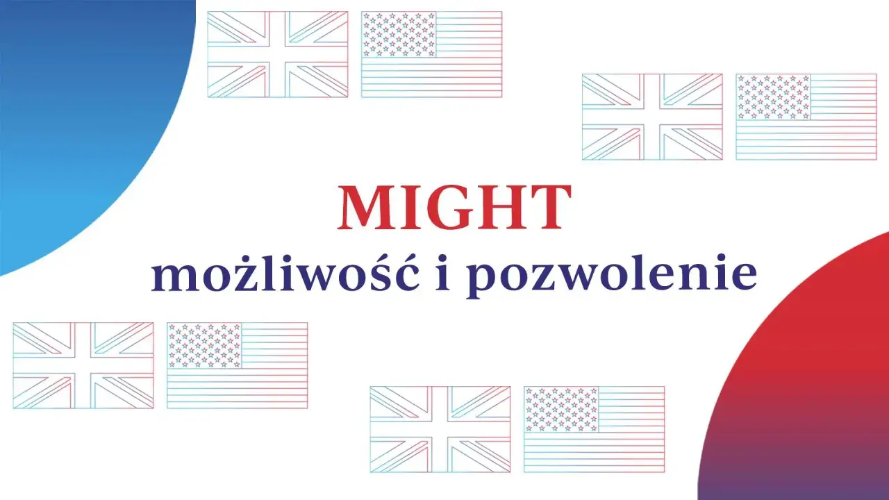 MIGHT - możliwość i pozwolenie. Flagi Wielkiej Brytanii i USA. Może to być symbol możliwości, jakie dają te kraje.