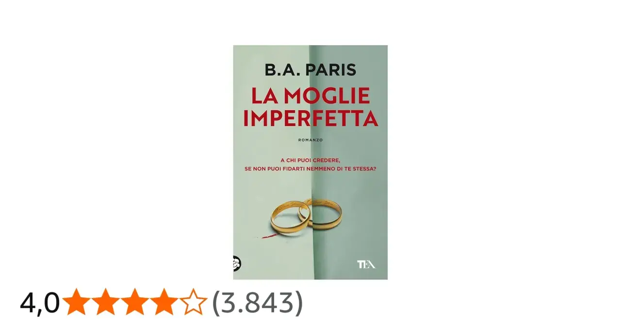 Copertina del libro "La Moglie Imperfetta" di B.A. Paris, con fedi nuziali e una valutazione di 4 stelle. Le recensioni per "La Moglie Imperfetta" sono molto positive.
