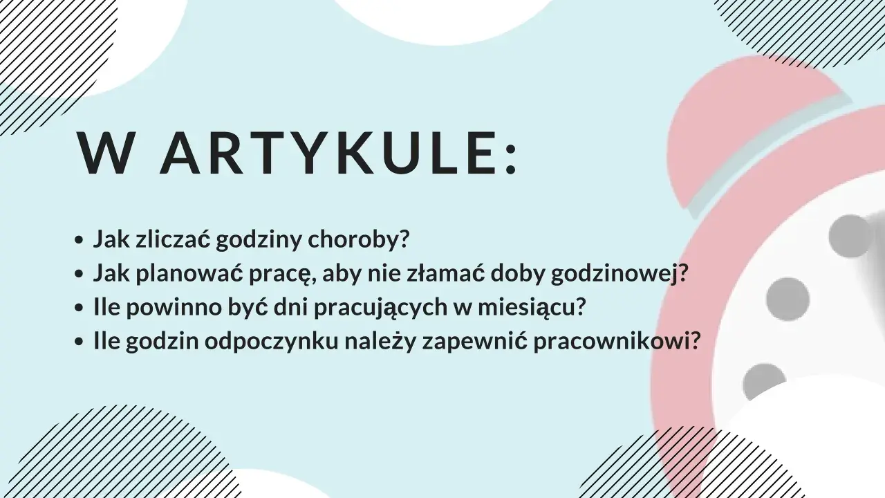 W artykule: jak zliczać godziny choroby, planować pracę, by nie złamać doby godzinowej, ile dni pracujących w miesiącu i godzin odpoczynku zapewnić pracownikowi. Równoważny czas pracy.