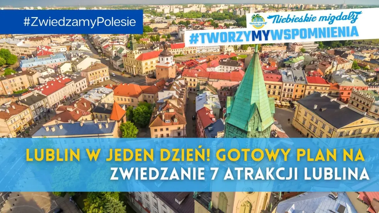 Lublin co warto zobaczyć? Zobacz plan zwiedzania 7 atrakcji w jeden dzień! #TWORZYMYWSPOMNIENIA