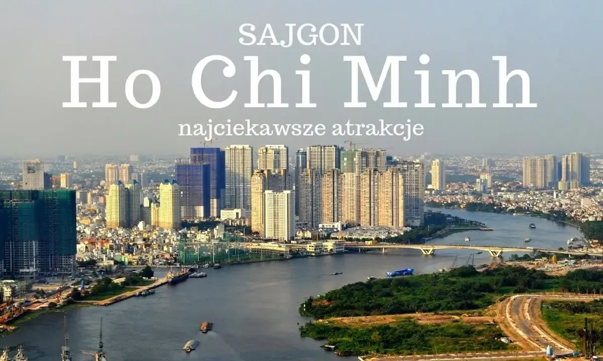 Ho Chi Minh: zobacz panoramę miasta z rzeką i drapaczami chmur. Najciekawsze atrakcje czekają!