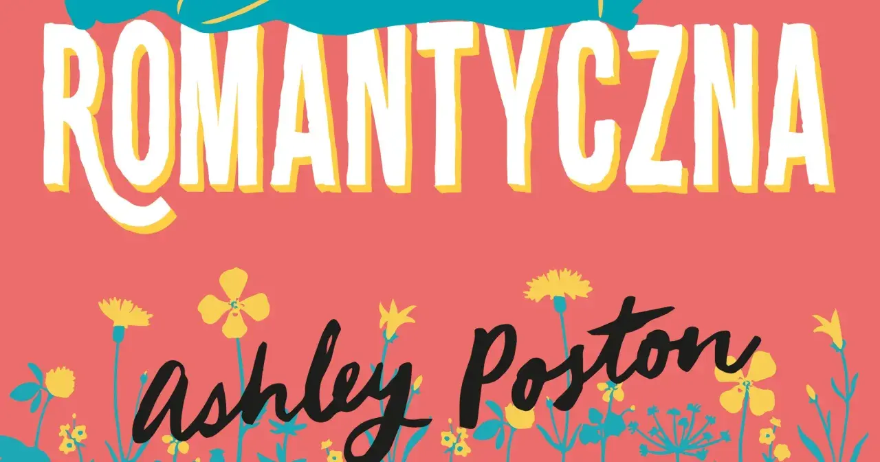 ROMANTYCZNA" i nazwisko Ashley Poston na tle kwiatów. Uważaj czego pragniesz, bo marzenia mogą się spełnić w nieoczekiwany sposób.