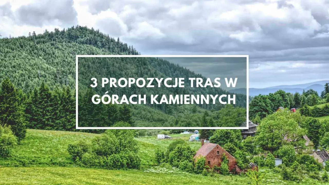 Zielone wzgórza i lasy Gór Kamiennych, z domkami i polami namiotowymi. Tekst: "3 propozycje tras w Górach Kamiennych".