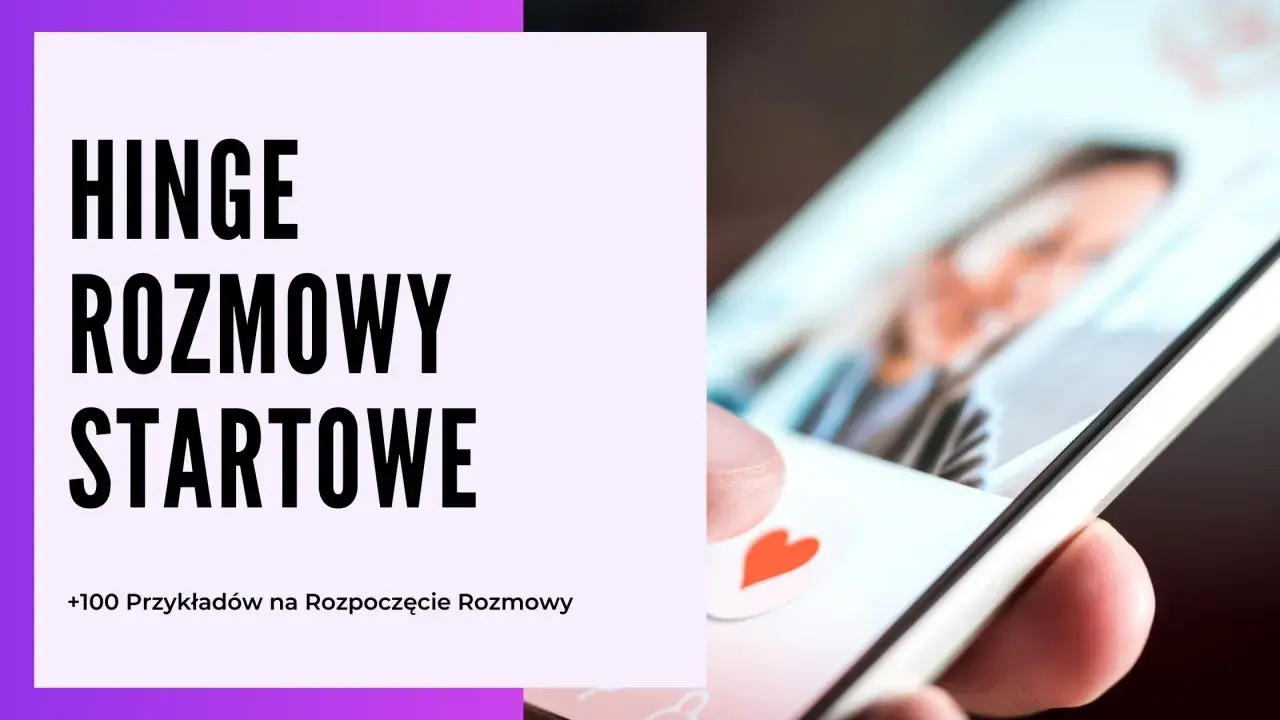 Jak zacząć rozmowę z chłopakiem na Hinge? Zobacz ponad 100 przykładów na rozpoczęcie rozmowy i przełam lody!
