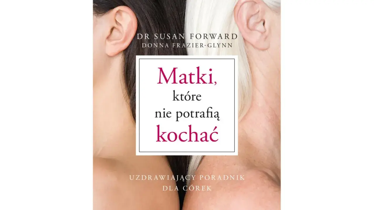 Okładka książki "Matki, które nie potrafią kochać" - poradnik dla córek. Dwie kobiety, młodsza i starsza, symbolizują relację.