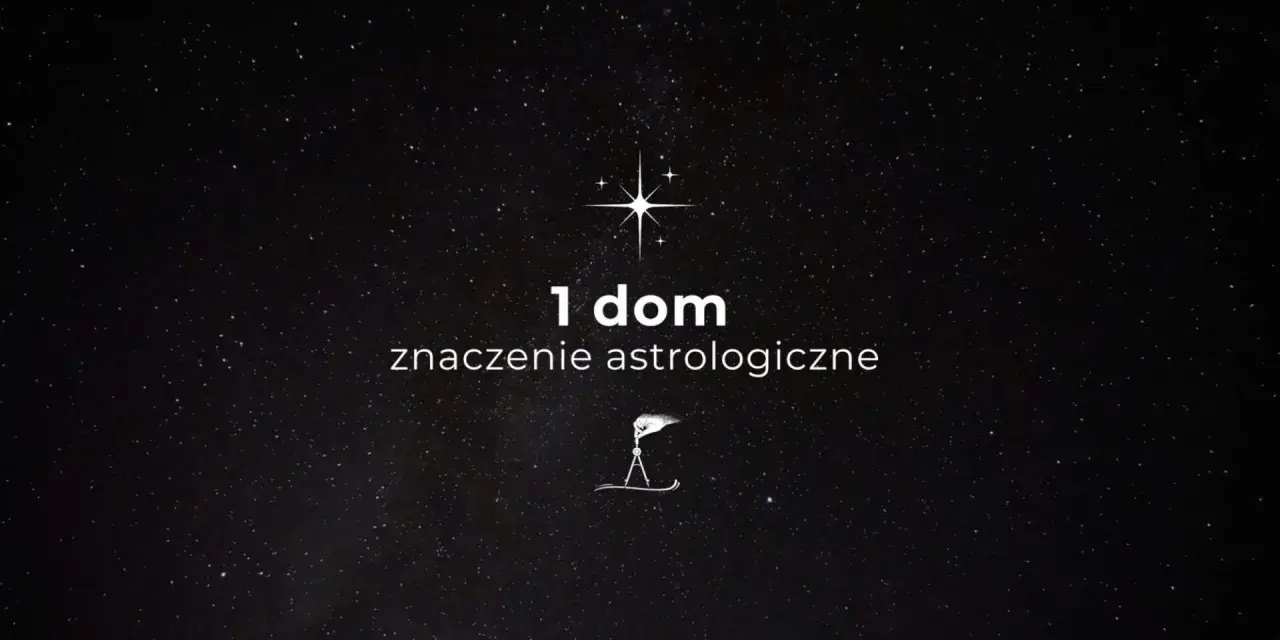 Gwiazdy nad głową, a na ekranie tekst "1 dom znaczenie astrologiczne" i symbol kompasu.