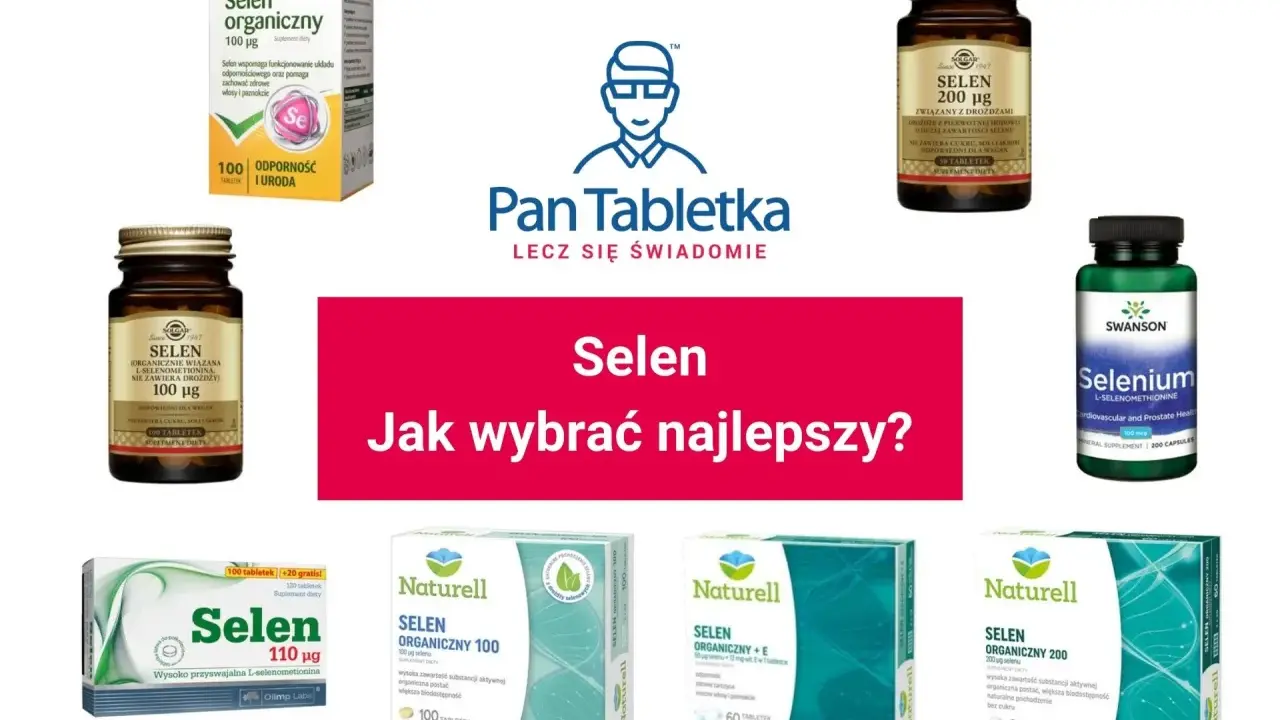 Różne preparaty z selenem: organiczny, z drożdżami, L-selenometionina. Jak wybrać najlepszy selen na co?