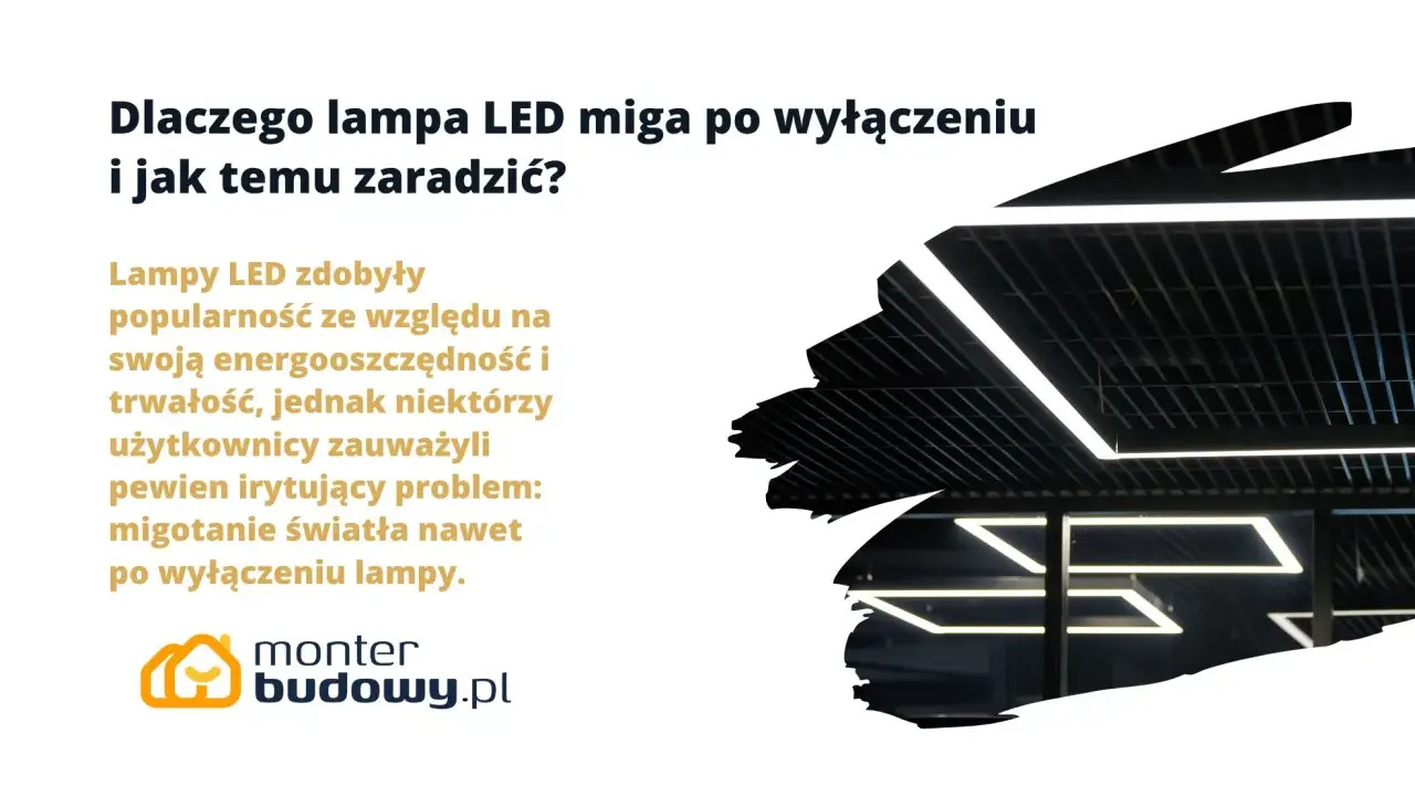 Nowoczesne lampy LED migają jak stroboskop po wyłączeniu, co irytuje użytkowników. Dowiedz się, dlaczego tak się dzieje i jak temu zaradzić.