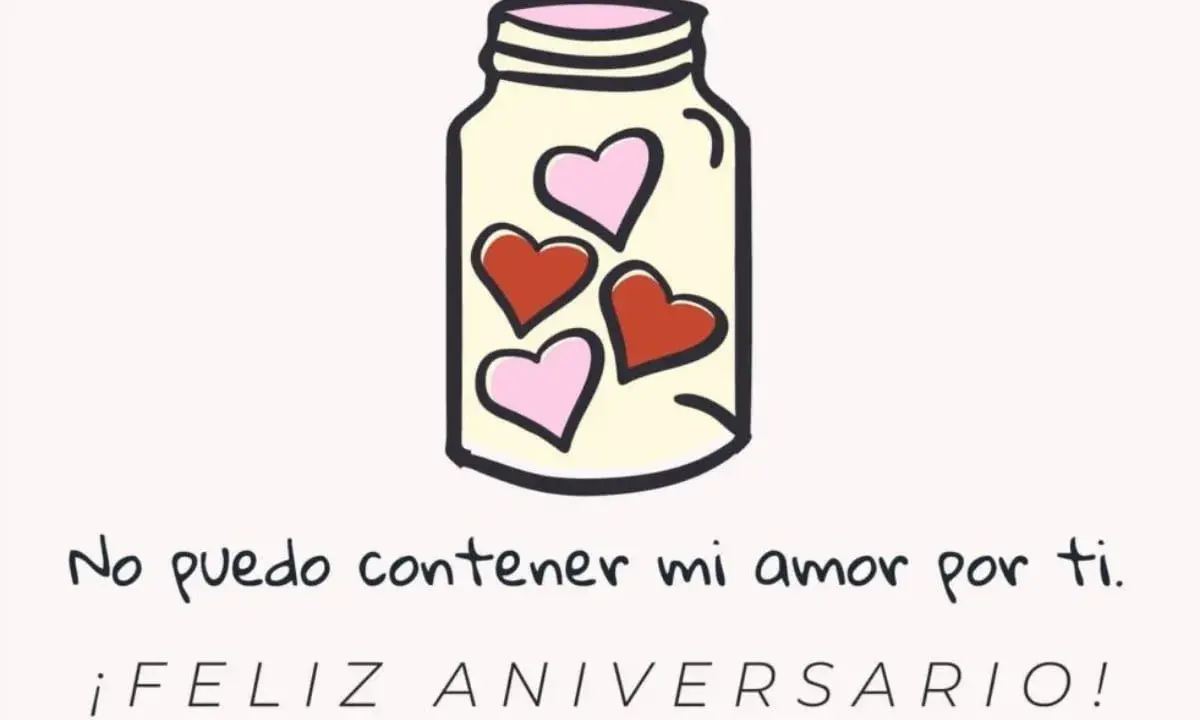 Un frasco lleno de corazones, con la frase "No puedo contener mi amor por ti. ¡Feliz Aniversario!". Bonitas frases de aniversario cortas.