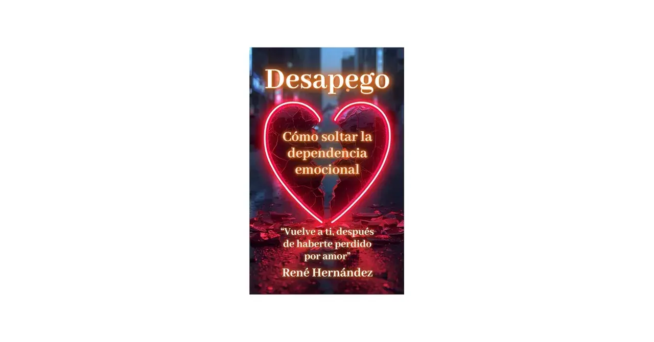 Portada de libro "Desapego: Cómo soltar la dependencia emocional". Un corazón roto iluminado por neón simboliza el camino hacia el desapego emocional.