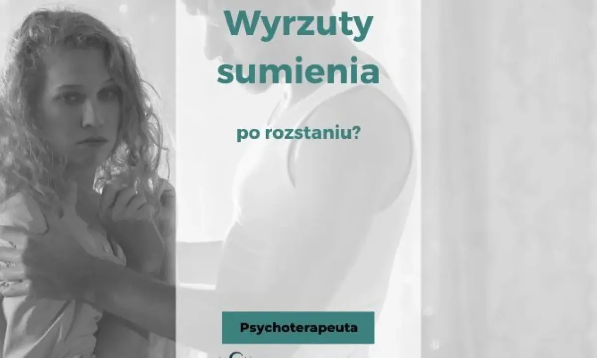 Kobieta z wyrazem smutku na twarzy, mężczyzna obejmuje ją. Tekst: "Wyrzuty sumienia po rozstaniu?". Psychoterapeuta.