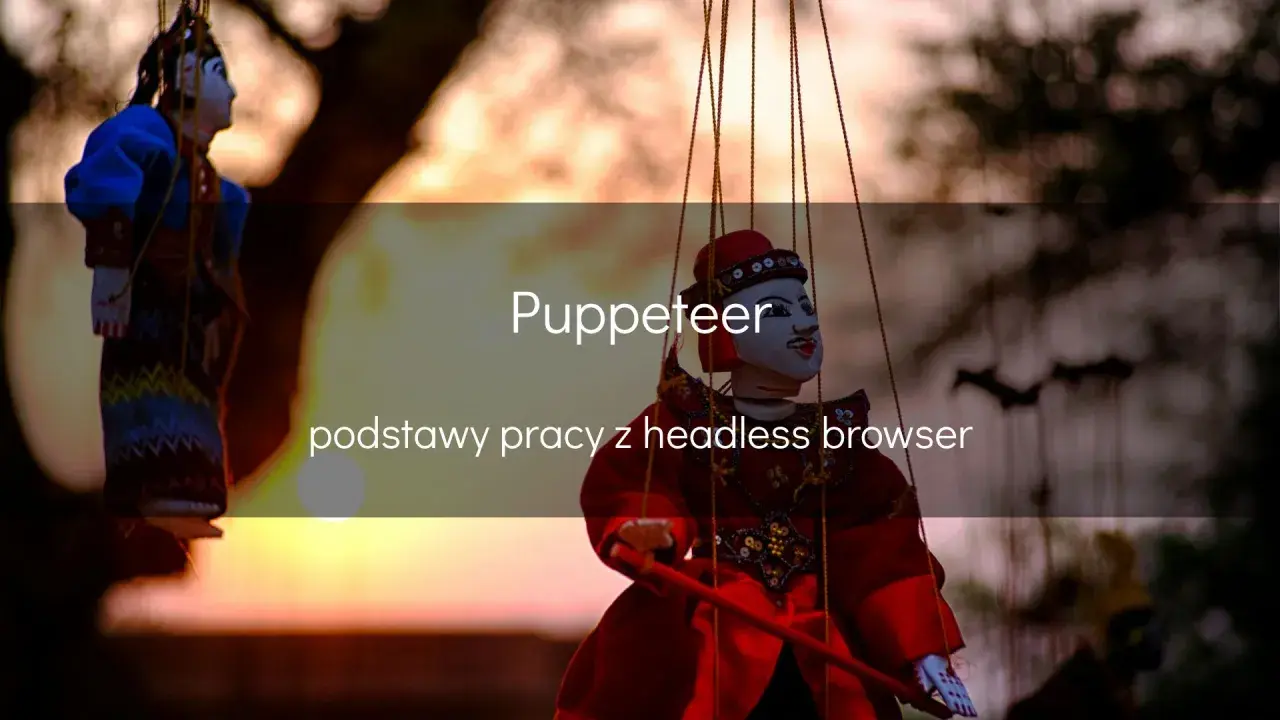 Lalki wiszą na sznurkach, jakby tańczyły. Tytuł "Puppeteer" i tekst "podstawy pracy z headless browser" sugerują, że to metafora do sterowania przeglądarką.