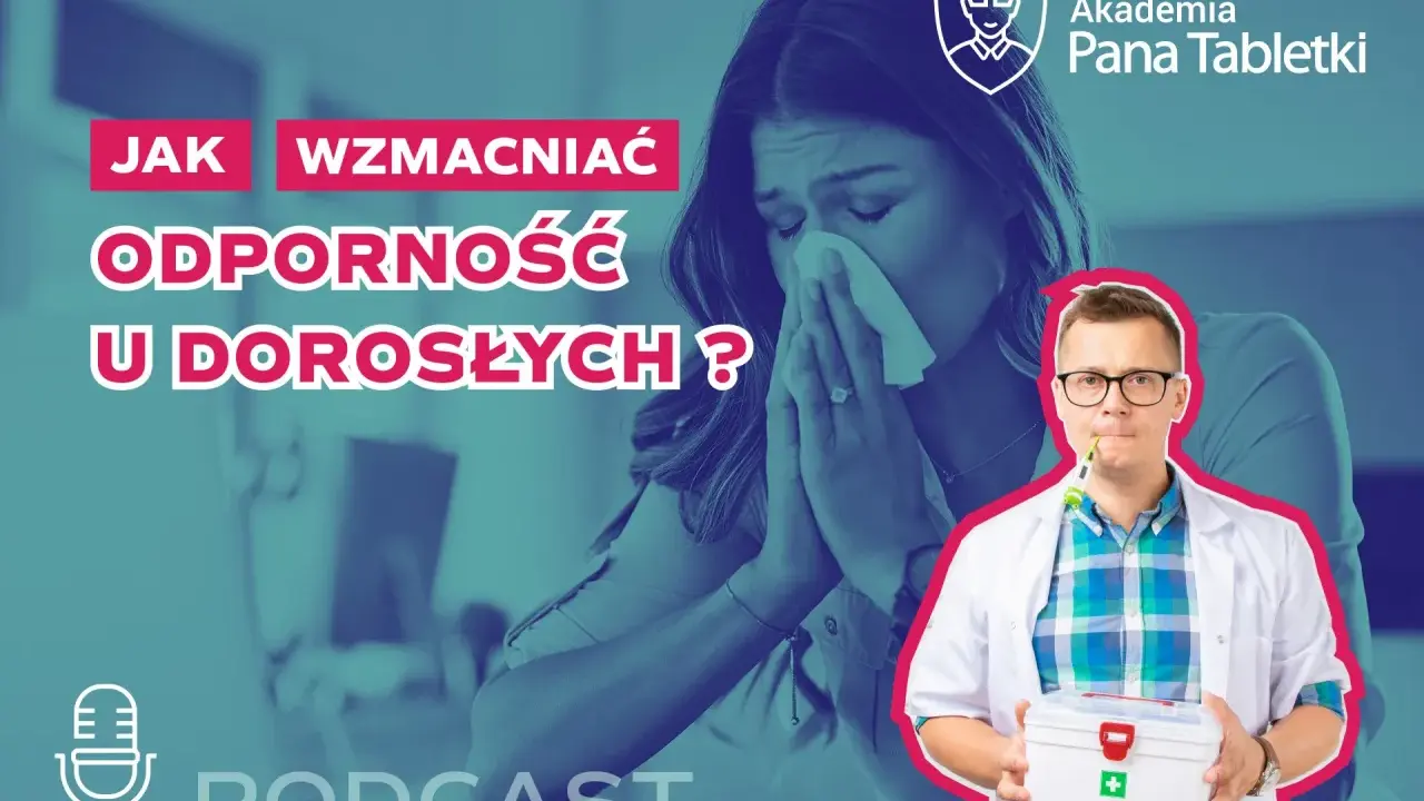 Jak wzmocnić układ immunologiczny u dorosłych? Kobieta z chusteczką, lekarz z apteczką. Podcast.