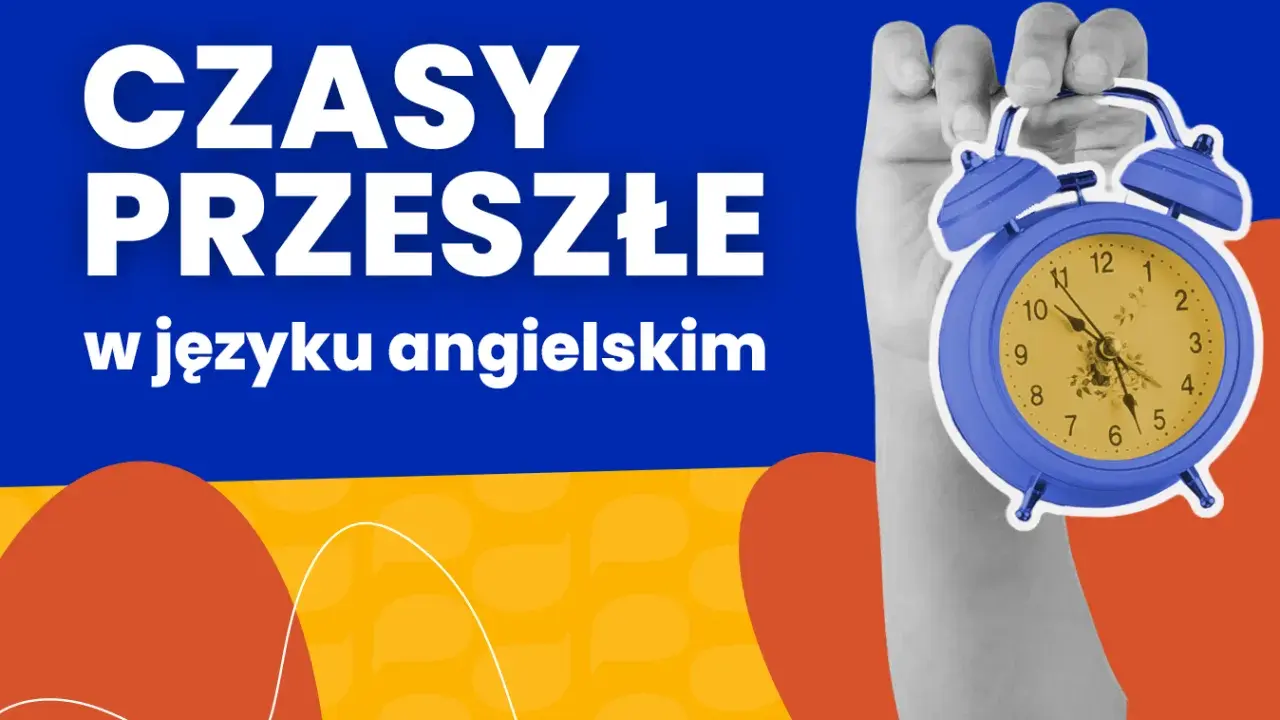 Ręka trzyma niebieski budzik. Napis "CZASY PRZESZŁE w języku angielskim" wyjaśnia, że chodzi o czasy przeszłe w języku angielskim.