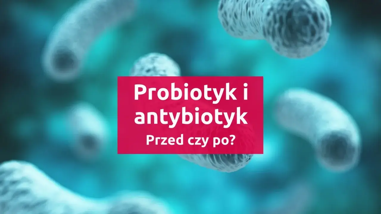 Bakterie w tle, na różowym tle napis "Probiotyk i antybiotyk. Przed czy po?".