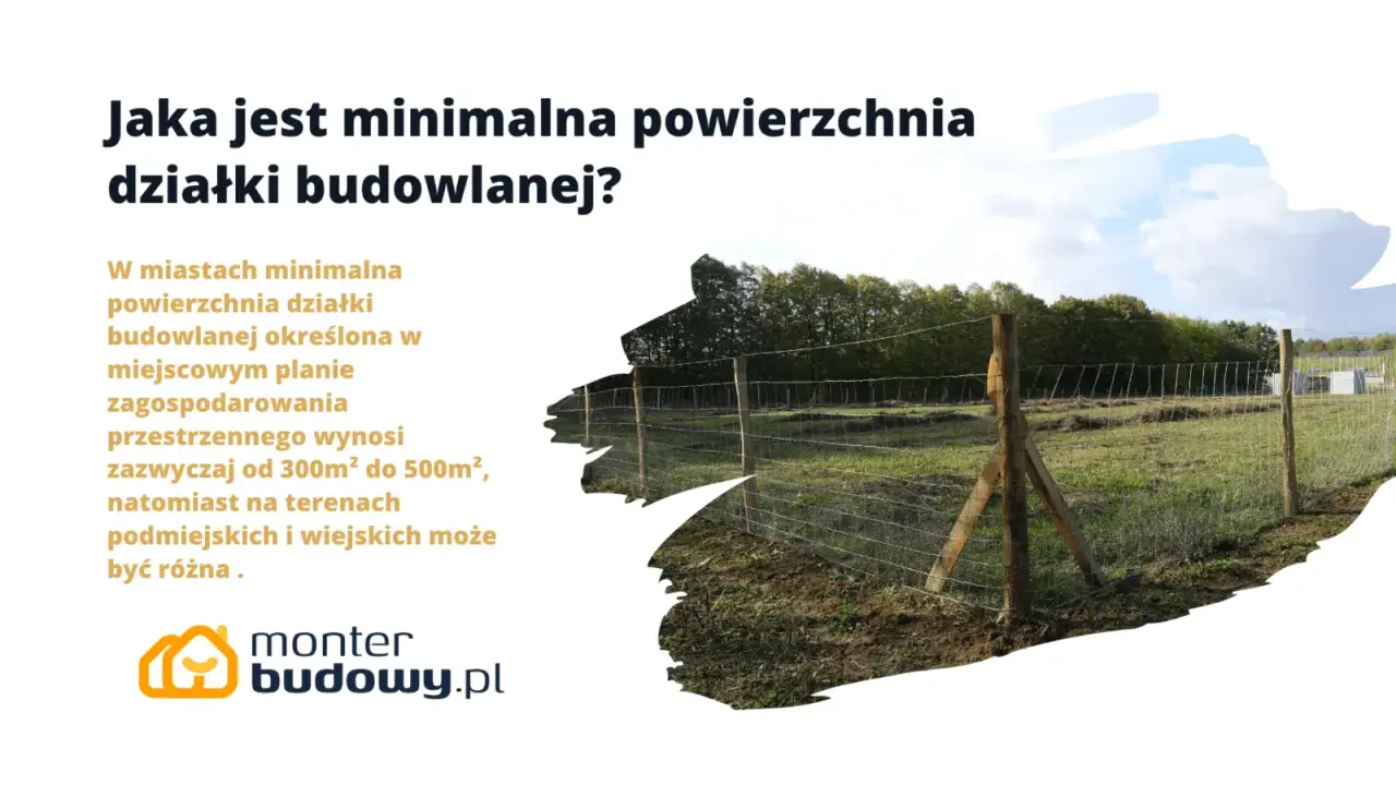 Minimalna powierzchnia działki budowlanej w miastach to zazwyczaj 300-500 m². Na terenach podmiejskich i wiejskich może być inna.