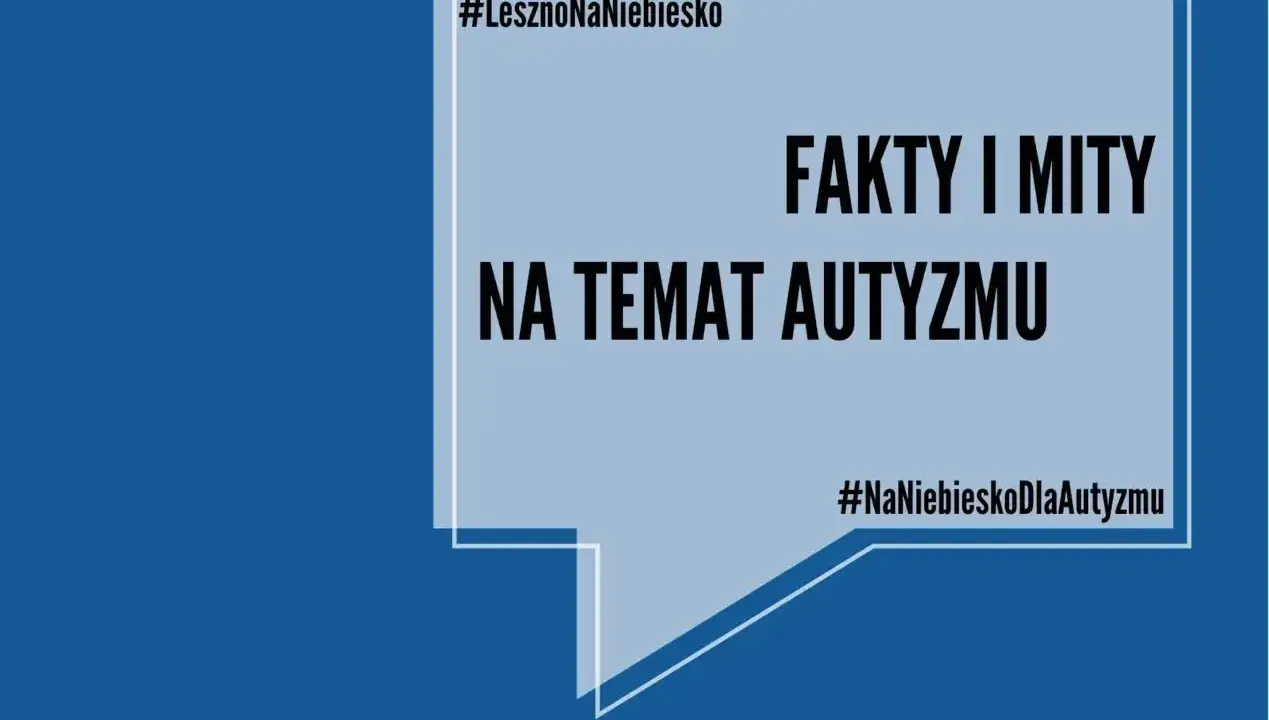 #LesznoNaNiebiesko: Fakty i mity na temat autyzmu. Dowiedz się, od czego jest autyzm i rozwiej wątpliwości. #NaNiebieskoDlaAutyzmu